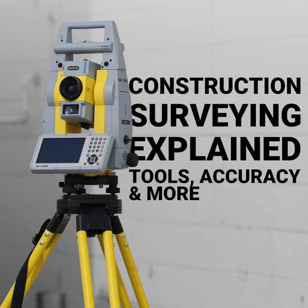 Construction Surveying Explained: Tools, Accuracy & More